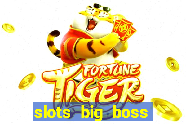 slots big boss paga mesmo